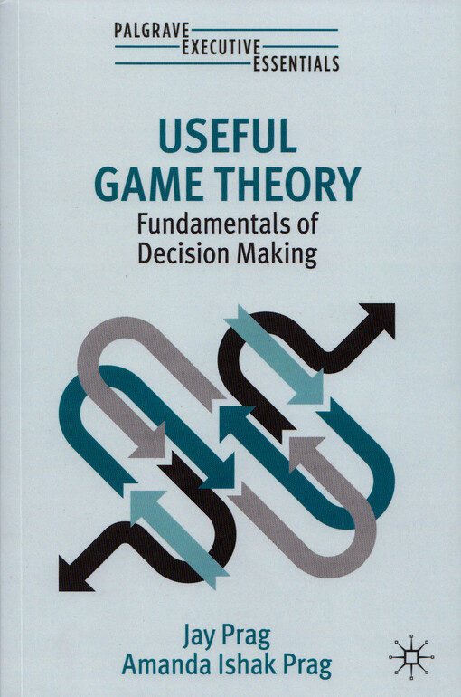 Useful game theory : fundamentals of decision making