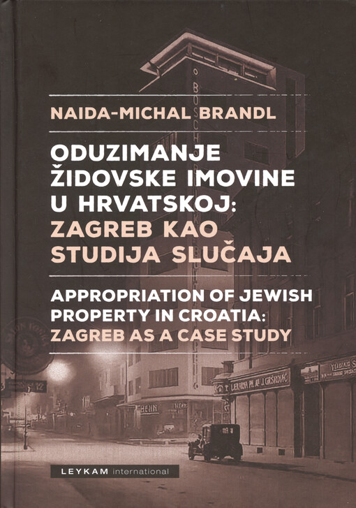 Oduzimanje židovske imovine u Hrvatskoj: Zagreb kao studija slučaja = Appropriation of Jewish property in Croatia: Zagreb as a case study