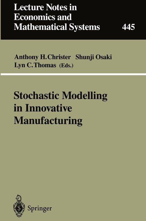 Stochastic Modelling in Innovative Manufacturing: Proceedings, Cambridge, U.K., July 21-22, 1995 (Lecture Notes in Economics and Mathematical Systems)
