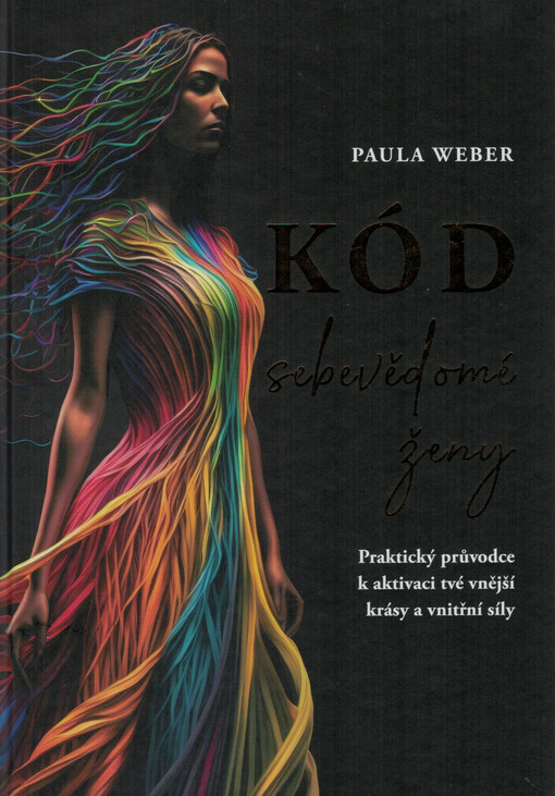 Kód sebevědomé ženy : praktický průvodce k aktivaci tvé vnější krásy a vnitřní síly