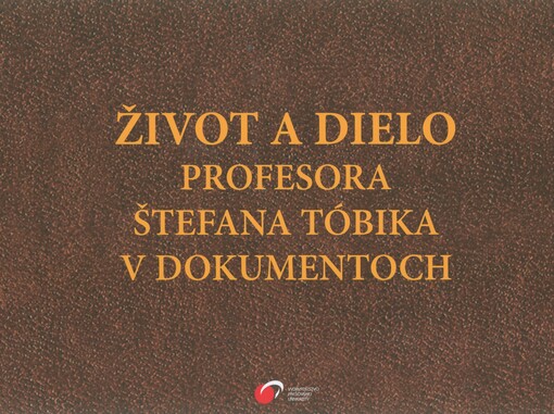 Život a dielo profesora Štefana Tóbika v dokumentoch