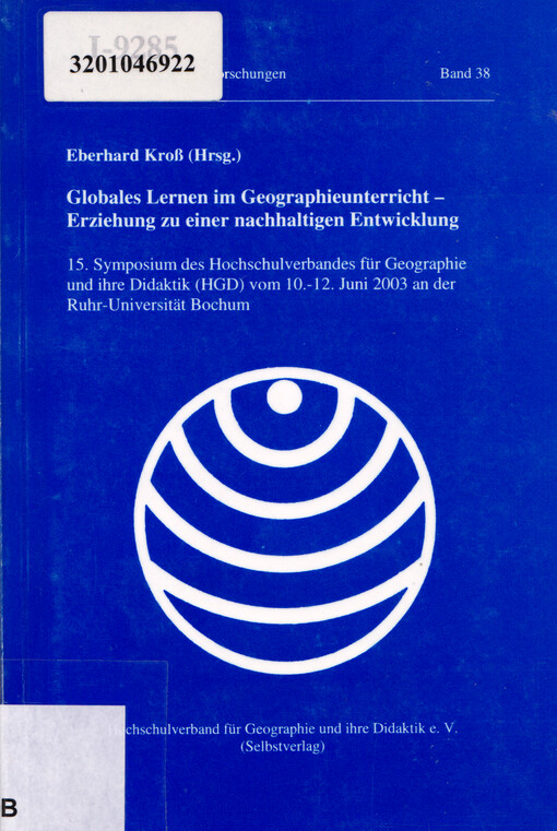 Globales Lernen im Geographieunterricht - Erziehung zu einer nachhaltigen Entwicklung : 15. Symposium des Hochschulverbandes für Geographie und ihre Didaktik (HGD) vom 10.-12. Juni 2003 an der Ruhr-Universität Bochum