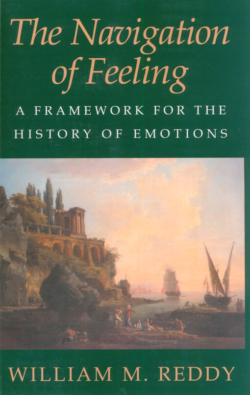 The navigation of feeling : a framework for the history of emotions