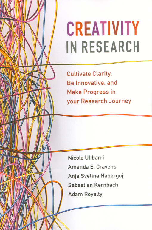 Creativity in research : cultivate clarity, be innovative, and make progress in your research journey