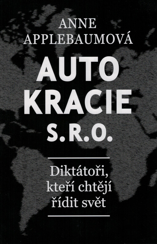 Autokracie, s.r.o. : diktátoři, kteří chtějí řídit svět