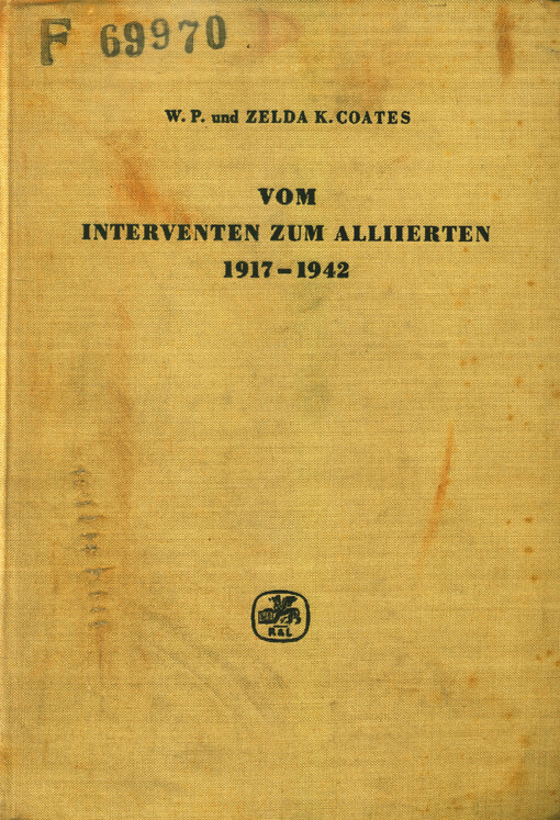Vom Interventen zum Alliierten 1917-1942 : zur Geschichte der englisch-sowjetischen Beziehungen W.P. und Zelda K. Coates ; in Deutsche übertragen von H. Köditz