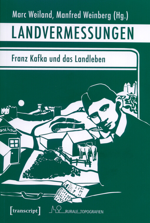 Landvermessungen : Franz Kafka und das Landleben