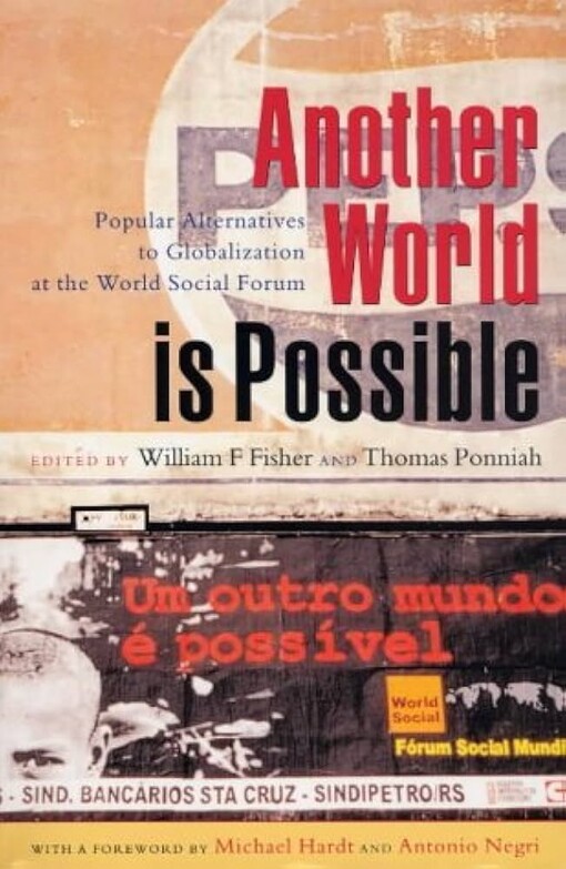 Another world is possible :popular alternatives to globalization at the World Social Forum