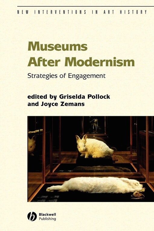 Museums After Modernism: Strategies of Engagement (New Interventions in Art History)