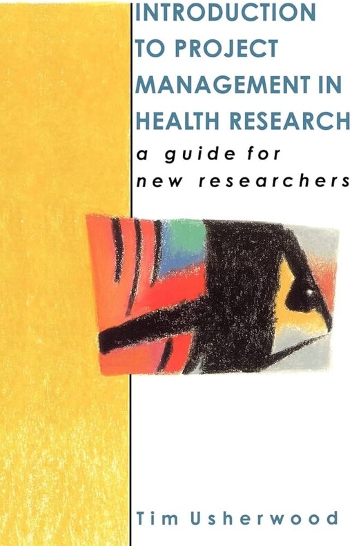 Introduction to project management in health research :a guide for new researches