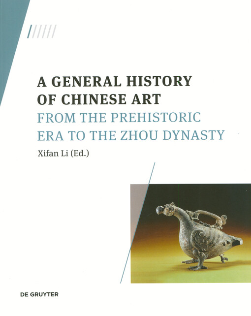 A general history of Chinese art. Volume 1, From the Prehistoric era to the Zhou Dynasty