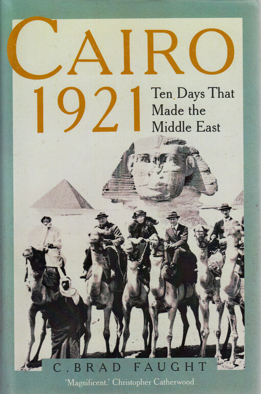 Cairo 1921 : ten days that made the Middle East