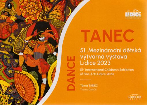 Tanec : 51. Mezinárodní dětská výtvarná výstava Lidice 2023 : téma tanec = Dance : 51st International Children's Exhibition of Fine Arts Lidice 2023 : theme dance