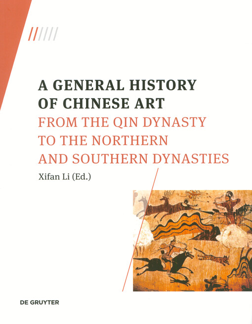 A general history of Chinese art. Volume 2, Qin and Han Dynasties, Three Kingdoms, Eastern and Western Jin, and the Northern and Southern Dynasties