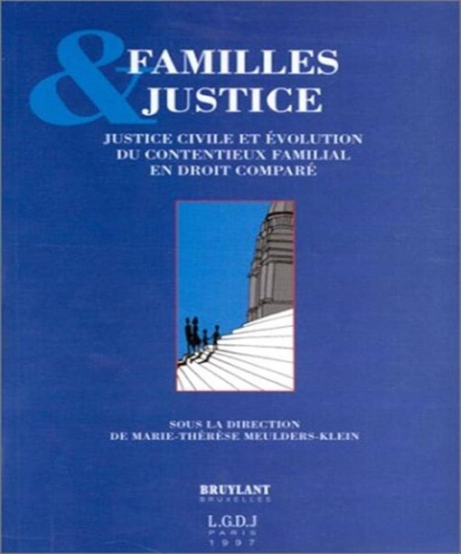 Familles & justice :justice civile et évolution du contentieux familial en droit comparé ; sous la direction de M.T. Meulders-Klein ; préface de Roger Perrot