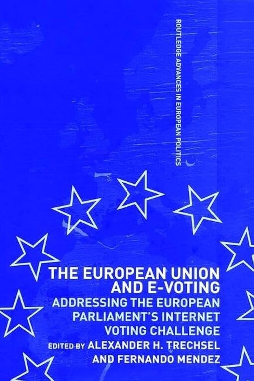 The European Union and E-Voting (Electronic Voting) (Routledge Advances in European Politics)