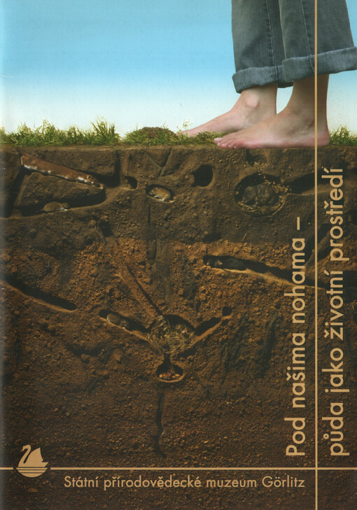 Pod našima nohama - půda jako životní prostředí : průvodce putovní výstavou Státního přírodovědeckého muzea Görlitz