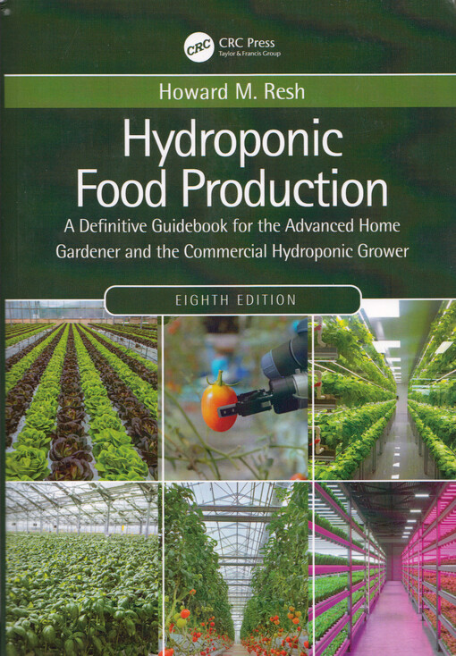Hydroponic food production : a definitive guidebook for the advanced home gardener and the commercial hydroponic grower