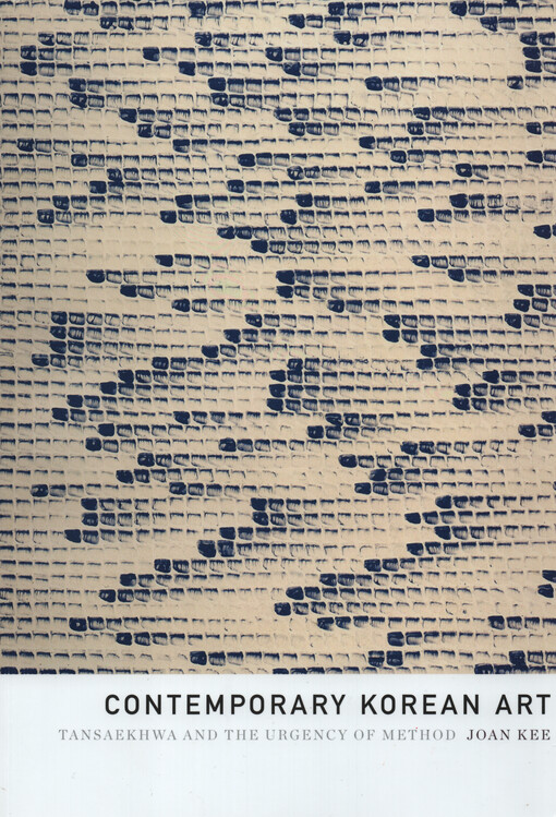 Contemporary Korean art : Tansaekhwa and the urgency of method