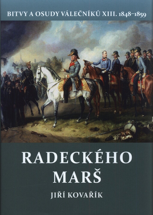 Bitvy a osudy válečníků. XIII., Radeckého marš : (1848-1859) / Jiří Kovařík