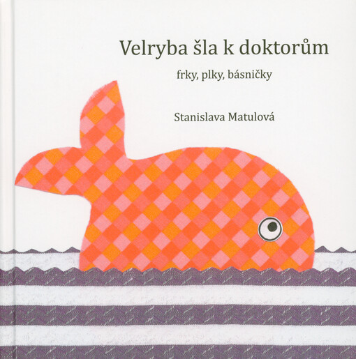Velryba šla k doktorům : frky, plky, básničky
