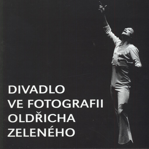 Divadlo ve fotografii Oldřicha Zeleného : Kat. výstavy, Náchod 9. 10. - 28. 11. 1993