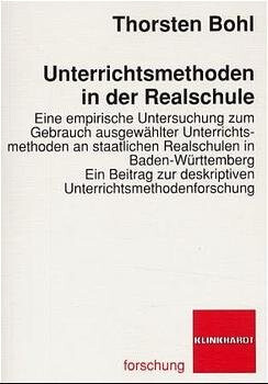 Unterrichtsmethoden in der Realschule :eine empirische Untersuchung zum Gebrauch ausgewählter Unterrichtsmethoden an staatlichen Realschulen in Baden-Württemberg : ein Beitrag zur deskriptiven Unterrichtsmethodenforschung