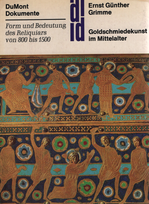Goldschmiedekunst im Mittelalter : form und Bedeutung des Reliquiars von 800 bis 1500