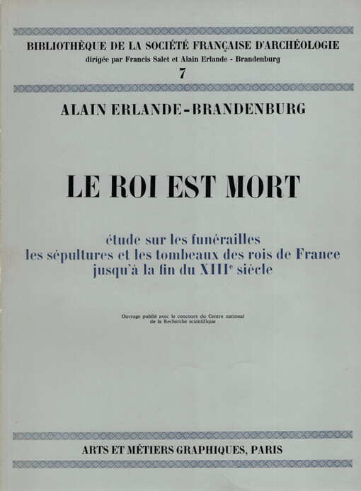 Le roi est mort : étude sur les funérailles, les sépultures et les tombeaux des rois de France jusqu'a la fin du XIIIe siecle
