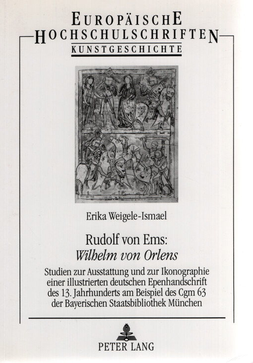 Rudolf von Ems: Wilhelm von Orlens : Studien zur Ausstattung und zur Ikonographie einer illustrierten deutschen Epenhandschrift des 13. Jahrhunderts am Beispiel des Cgm 63 der Bayerischen Staatsbibliothek München