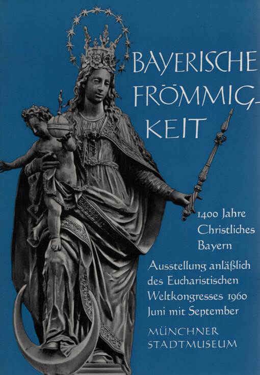 Bayerische Frömmigkeit : 1400 Jahre christliches Bayern
