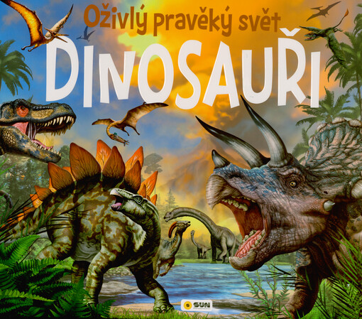 Dinosauři : oživlý pravěký svět