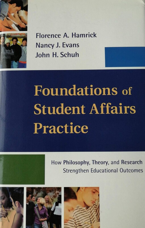 Foundations of Student Affairs Practice: How Philosophy, Theory, and Research Strengthen Educational Outcomes (Josse Bass Higher and Adult Education)