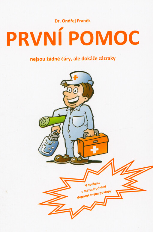 První pomoc nejsou žádné čáry, ale dokáže zázraky : v souladu s mezinárodními doporučenými postupy