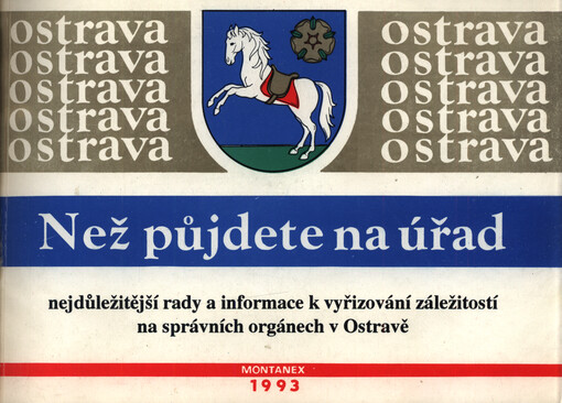 Než půjdete na úřad.. : Nejdůležitější rady a inform. k vyřizování záležitostí na správních orgánech v Ostravě