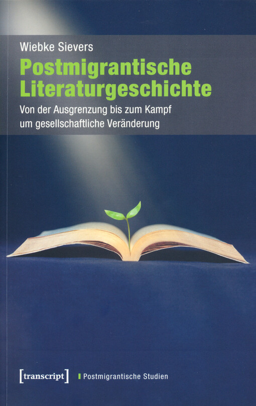 Postmigrantische Literaturgeschichte : von der Ausgrenzung bis zum Kampf um gesellschaftliche Veränderung