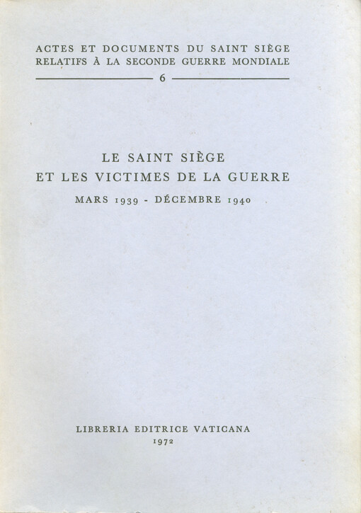 Le Saint Siège et les victimes de la guerre : mars 1939 - décembre 1940