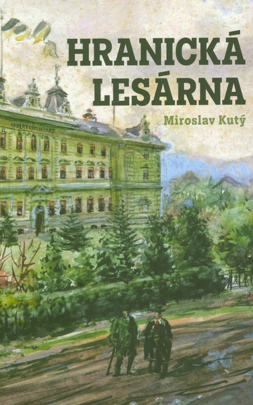 Hranická lesárna : vzpomínky nejen na hranickou lesnickou školu