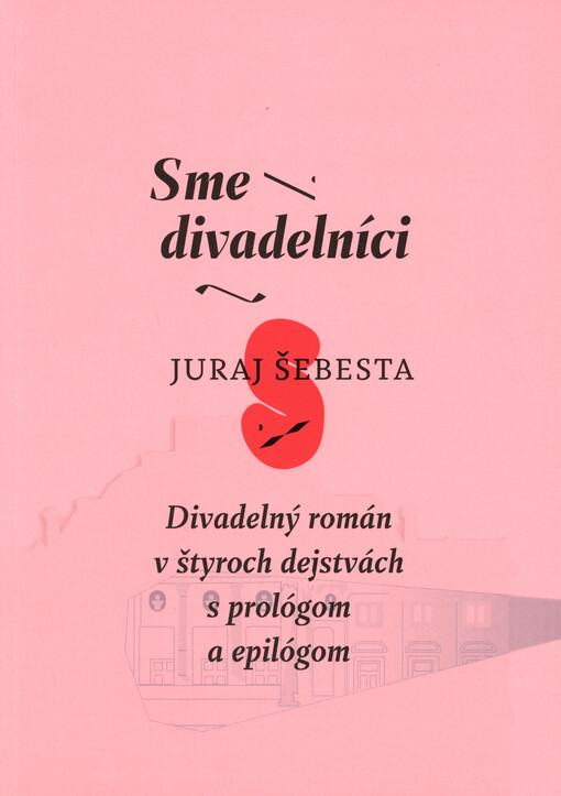 Sme divadelníci : divadelný román v štyroch dejstvách s prológom a epilógom