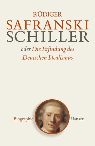 Friedrich Schiller, oder, Die Erfindung des Deutschen Idealismus