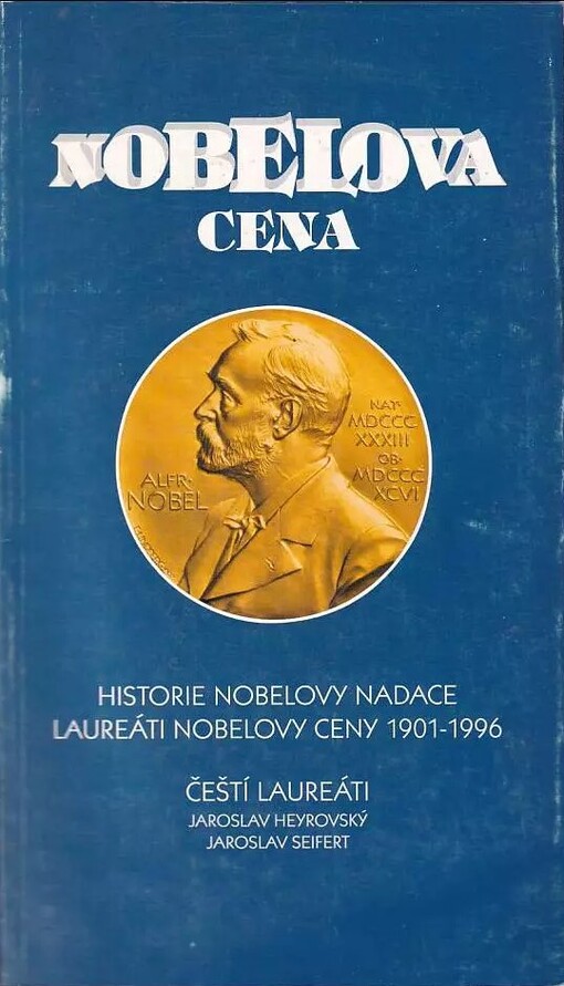 Nobelova cena :historie Nobelovy nadace : laureáti Nobelovy ceny 1909-1996 : čeští laureáti [Jaroslav Heyrovský, Jaroslav Seifert]