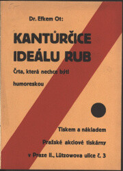 Kantůrčice, ideálu rub :črta, která nechce býti humoreskou : psáno na sklonku světové války