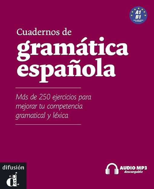 Cuadernos de gramática española :A1/B1 : más de 250 ejercicios para mejorar tu competencia gramatical y léxica