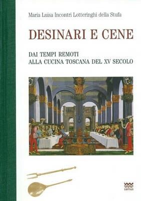Desinari e cene :dai tempi remoti alla cucina toscana del XV secolo