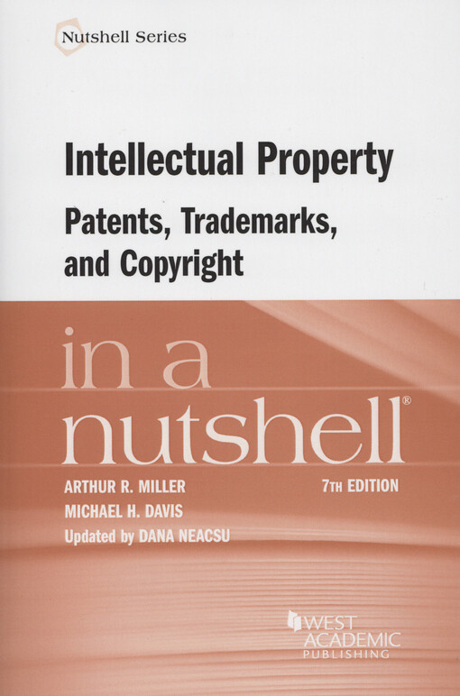 Intellectual property : patents, trademarks, and copyright in a nutshell