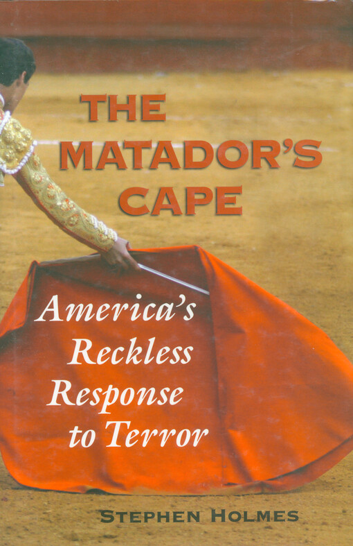 The matador's cape : America's reckless response to terror