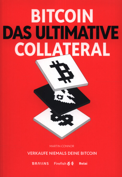 Bitcoin: das ultimative Collateral : verkaufe niemals deine Bitcoin