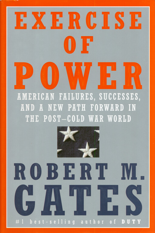 Exercise of power : American failures, successes, and a new path forward in the post-Cold War world