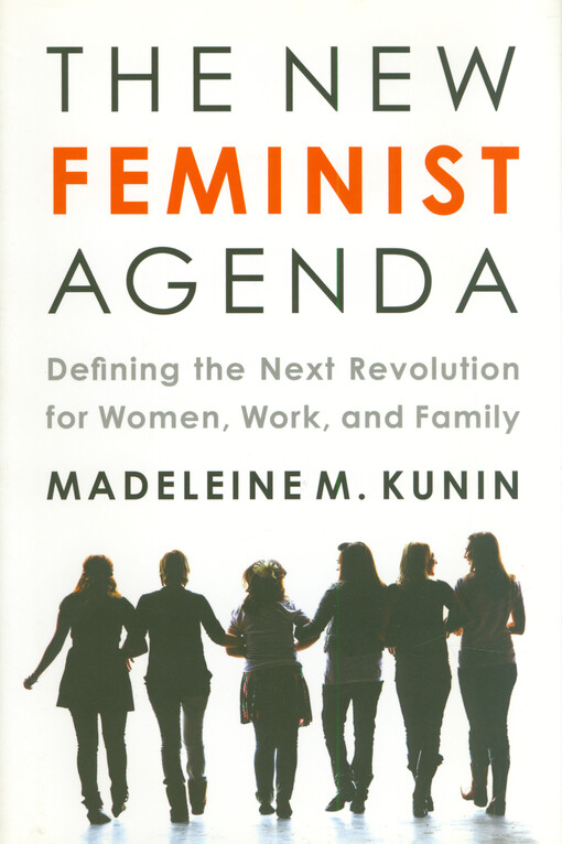 The new feminist agenda : defining the next revolution for women, work, and family