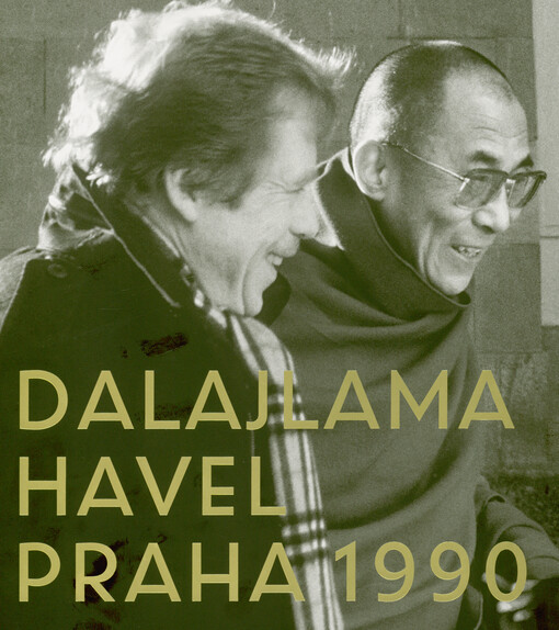 Dalajlama - Havel - Praha 1990 : první setkání Jeho Svatosti 14. dalajlamy s prezidentem Václavem Havlem = The Dalai Lama - Havel - Prague, 1990 : the first meeting of His Holiness the 14th Dalai Lama and president Václav Havel